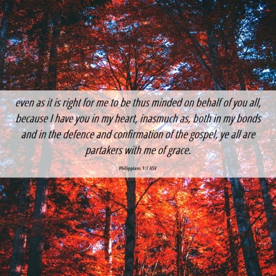 Picture 06 - Philippians 1:7 ASV - even as it is right for me to be thus minded on - Bible Verse Picture