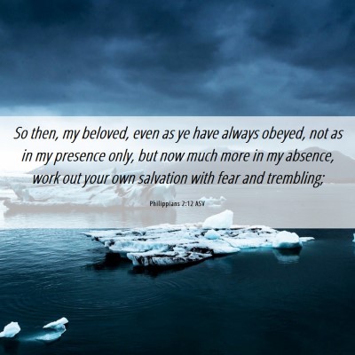 Picture 06 - Philippians 2:12 ASV - So then, my beloved, even as ye have always - Bible Verse Picture