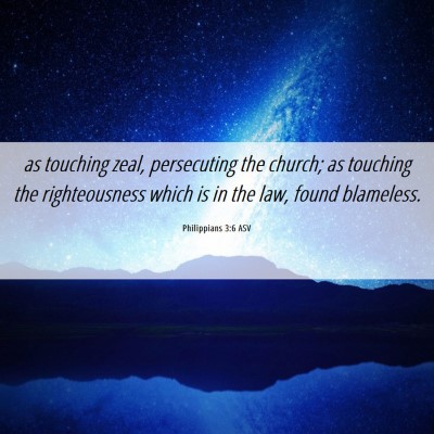 Picture 06 - Philippians 3:6 ASV - as touching zeal, persecuting the church; as - Bible Verse Picture