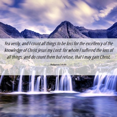 Picture 06 - Philippians 3:8 ASV - Yea verily, and I count all things to be loss for - Bible Verse Picture