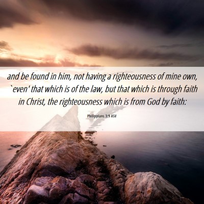 Picture 06 - Philippians 3:9 ASV - and be found in him, not having a righteousness - Bible Verse Picture
