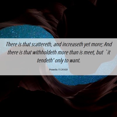 Picture 06 - Proverbs 11:24 ASV - There is that scattereth, and increaseth yet - Bible Verse Picture