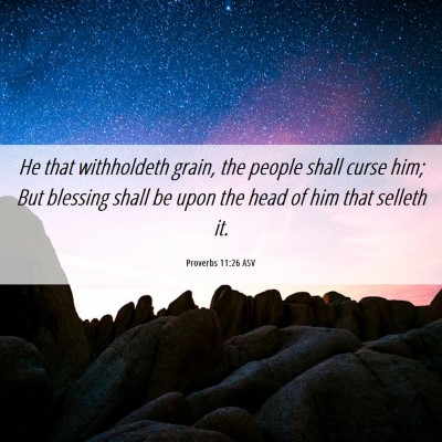 Picture 06 - Proverbs 11:26 ASV - He that withholdeth grain, the people shall curse - Bible Verse Picture