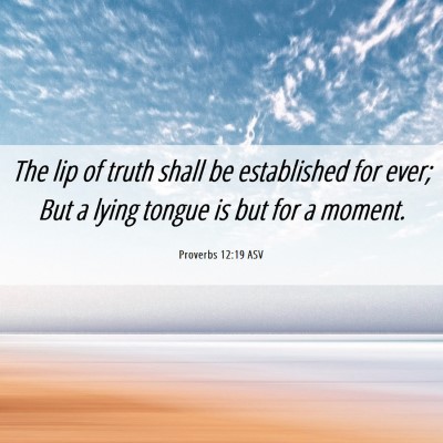 Picture 06 - Proverbs 12:19 ASV - The lip of truth shall be established for ever; - Bible Verse Picture