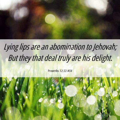 Picture 06 - Proverbs 12:22 ASV - Lying lips are an abomination to Jehovah; But - Bible Verse Picture