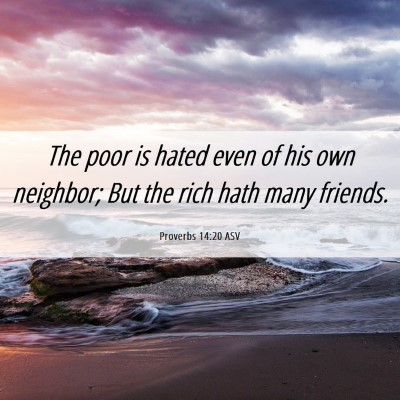 Picture 06 - Proverbs 14:20 ASV - The poor is hated even of his own neighbor; But - Bible Verse Picture
