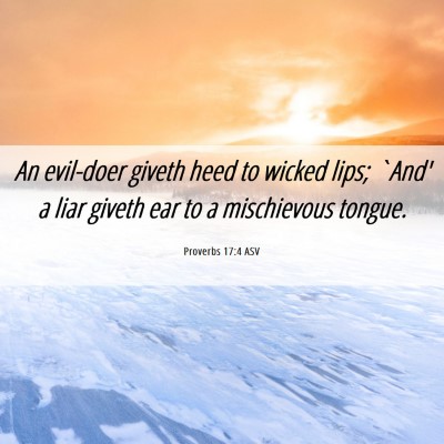 Picture 06 - Proverbs 17:4 ASV - An evil-doer giveth heed to wicked lips; `And' a - Bible Verse Picture