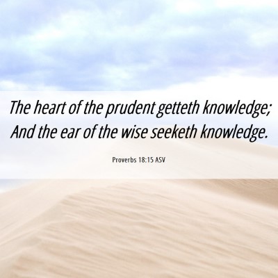 Picture 06 - Proverbs 18:15 ASV - The heart of the prudent getteth knowledge; And - Bible Verse Picture