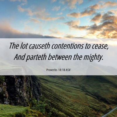 Picture 06 - Proverbs 18:18 ASV - The lot causeth contentions to cease, And parteth - Bible Verse Picture