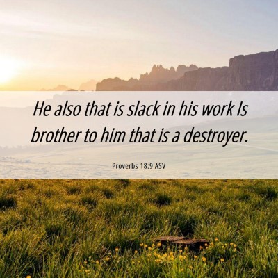 Picture 06 - Proverbs 18:9 ASV - He also that is slack in his work Is brother to - Bible Verse Picture