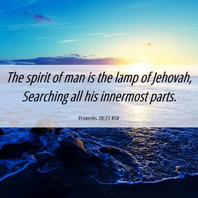 Picture 06 - Proverbs 20:27 ASV - The spirit of man is the lamp of Jehovah, - Bible Verse Picture