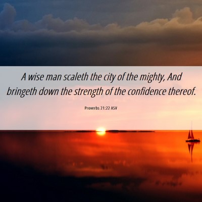 Picture 06 - Proverbs 21:22 ASV - A wise man scaleth the city of the mighty, And - Bible Verse Picture