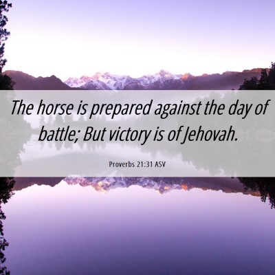 Picture 06 - Proverbs 21:31 ASV - The horse is prepared against the day of battle; - Bible Verse Picture