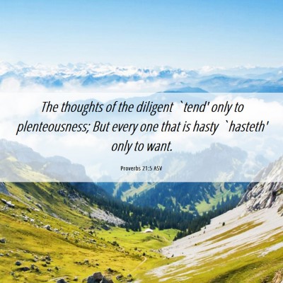 Picture 06 - Proverbs 21:5 ASV - The thoughts of the diligent `tend' only to - Bible Verse Picture