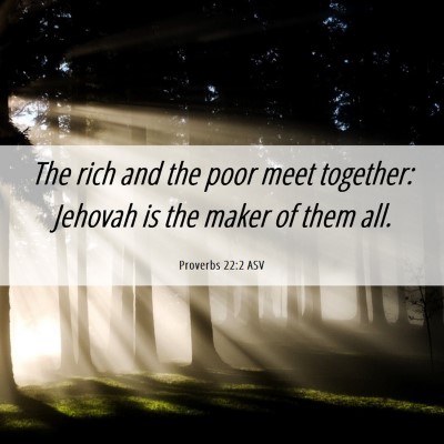 Picture 06 - Proverbs 22:2 ASV - The rich and the poor meet together: Jehovah is - Bible Verse Picture