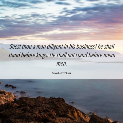 Picture 06 - Proverbs 22:29 ASV - Seest thou a man diligent in his business? he - Bible Verse Picture