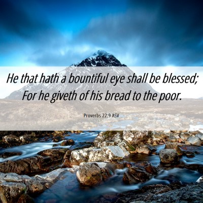 Picture 06 - Proverbs 22:9 ASV - He that hath a bountiful eye shall be blessed; - Bible Verse Picture
