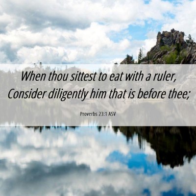 Picture 06 - Proverbs 23:1 ASV - When thou sittest to eat with a ruler, Consider - Bible Verse Picture