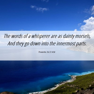 Picture 06 - Proverbs 26:22 ASV - The words of a whisperer are as dainty morsels, - Bible Verse Picture