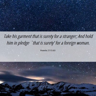 Picture 06 - Proverbs 27:13 ASV - Take his garment that is surety for a stranger; - Bible Verse Picture