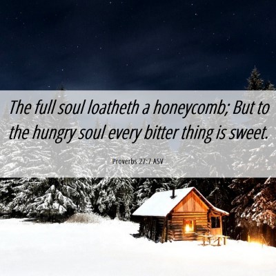Picture 06 - Proverbs 27:7 ASV - The full soul loatheth a honeycomb; But to the - Bible Verse Picture