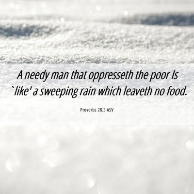 Picture 06 - Proverbs 28:3 ASV - A needy man that oppresseth the poor Is `like' a - Bible Verse Picture