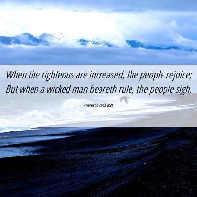 Picture 06 - Proverbs 29:2 ASV - When the righteous are increased, the people - Bible Verse Picture