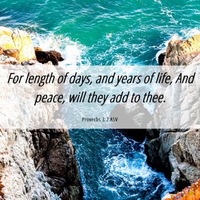 Picture 06 - Proverbs 3:2 ASV - For length of days, and years of life, And peace, - Bible Verse Picture