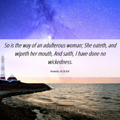 Picture 06 - Proverbs 30:20 ASV - So is the way of an adulterous woman; She eateth, - Bible Verse Picture