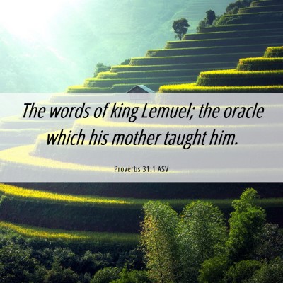 Picture 06 - Proverbs 31:1 ASV - The words of king Lemuel; the oracle which his - Bible Verse Picture