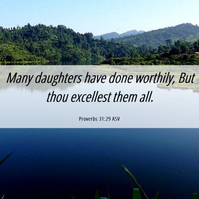 Picture 06 - Proverbs 31:29 ASV - Many daughters have done worthily, But thou - Bible Verse Picture
