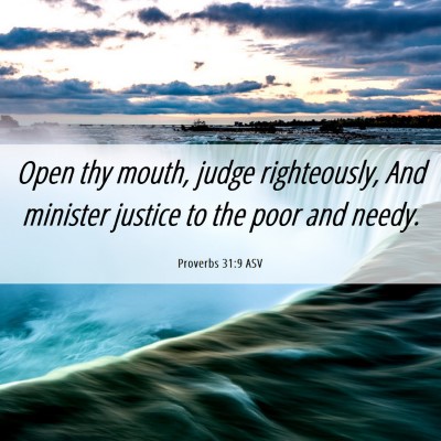 Picture 06 - Proverbs 31:9 ASV - Open thy mouth, judge righteously, And minister - Bible Verse Picture