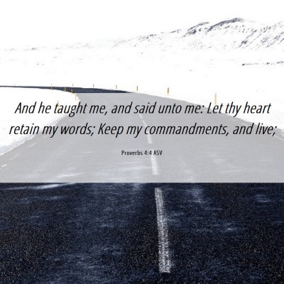 Picture 06 - Proverbs 4:4 ASV - And he taught me, and said unto me: Let thy heart - Bible Verse Picture