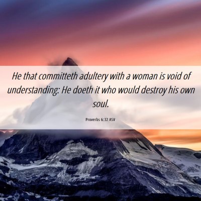 Picture 06 - Proverbs 6:32 ASV - He that committeth adultery with a woman is void - Bible Verse Picture