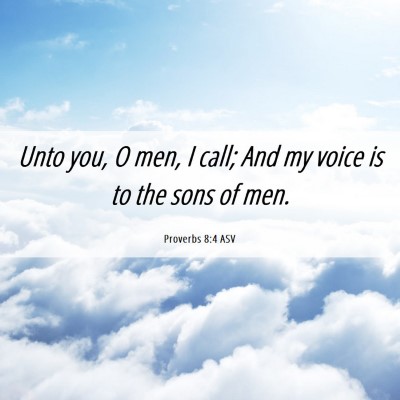 Picture 06 - Proverbs 8:4 ASV - Unto you, O men, I call; And my voice is to the - Bible Verse Picture