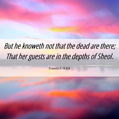 Picture 06 - Proverbs 9:18 ASV - But he knoweth not that the dead are there; That - Bible Verse Picture