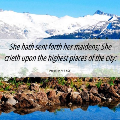Picture 06 - Proverbs 9:3 ASV - She hath sent forth her maidens; She crieth upon - Bible Verse Picture