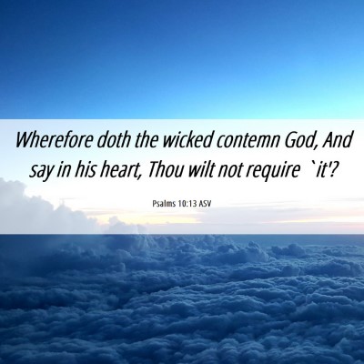 Picture 06 - Psalms 10:13 ASV - Wherefore doth the wicked contemn God, And say in - Bible Verse Picture