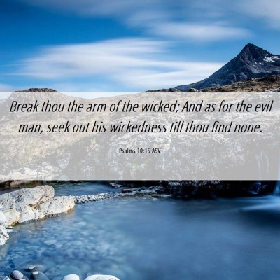 Picture 06 - Psalms 10:15 ASV - Break thou the arm of the wicked; And as for the - Bible Verse Picture
