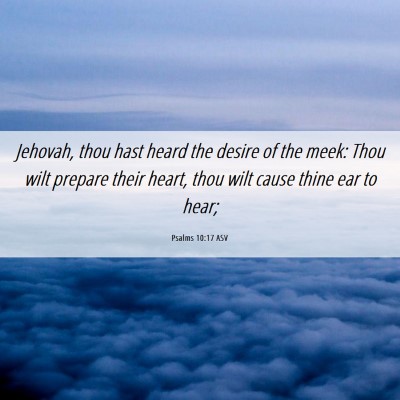 Picture 06 - Psalms 10:17 ASV - Jehovah, thou hast heard the desire of the meek: - Bible Verse Picture