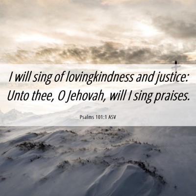 Picture 06 - Psalms 101:1 ASV - I will sing of lovingkindness and justice: Unto - Bible Verse Picture