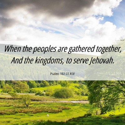Picture 06 - Psalms 102:22 ASV - When the peoples are gathered together, And the - Bible Verse Picture