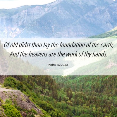 Picture 06 - Psalms 102:25 ASV - Of old didst thou lay the foundation of the - Bible Verse Picture