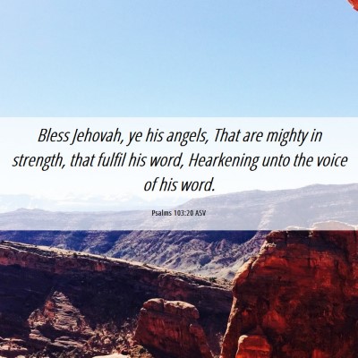 Picture 06 - Psalms 103:20 ASV - Bless Jehovah, ye his angels, That are mighty in - Bible Verse Picture