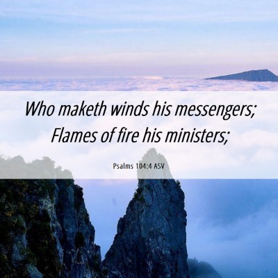 Picture 06 - Psalms 104:4 ASV - Who maketh winds his messengers; Flames of fire - Bible Verse Picture