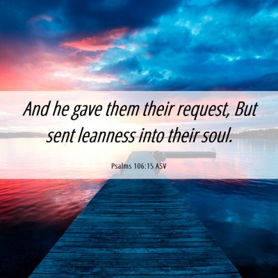 Picture 06 - Psalms 106:15 ASV - And he gave them their request, But sent leanness - Bible Verse Picture