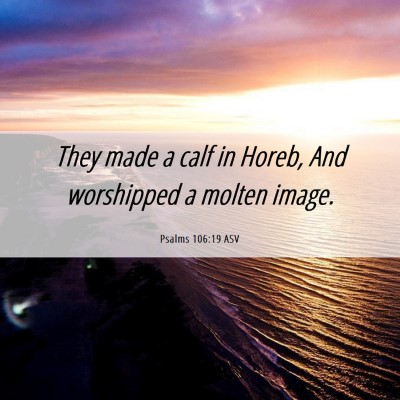 Picture 06 - Psalms 106:19 ASV - They made a calf in Horeb, And worshipped a - Bible Verse Picture