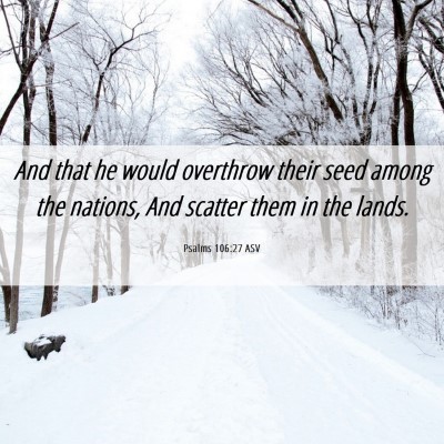 Picture 06 - Psalms 106:27 ASV - And that he would overthrow their seed among the - Bible Verse Picture