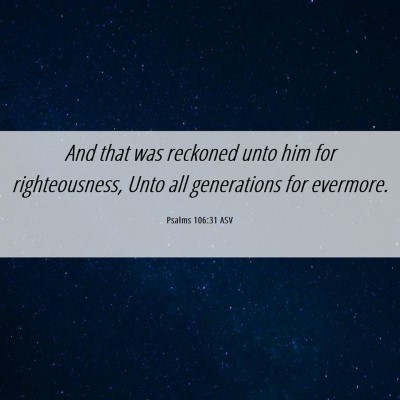 Picture 06 - Psalms 106:31 ASV - And that was reckoned unto him for righteousness, - Bible Verse Picture
