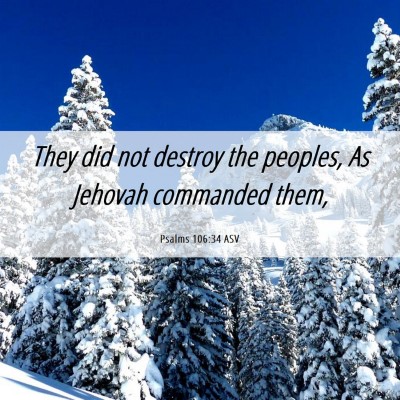 Picture 06 - Psalms 106:34 ASV - They did not destroy the peoples, As Jehovah - Bible Verse Picture